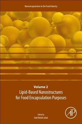 Lipid-Based Nanostructures for Food Encapsulation Purposes: Volume 2 in the Nanoencapsulation in the Food Industry series - Jafari, Seid Mahdi (Volume editor)