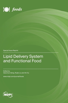Lipid Delivery System and Functional Food - Deng, Qianchun (Guest editor), and Liu, Ruijie (Guest editor), and Xu, Xin (Guest editor)