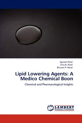 Lipid Lowering Agents: A Medico Chemical Boon - Patel, Jignesh, and Patel, Vina B, and Raval, Bhuvan P