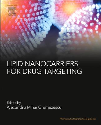Lipid Nanocarriers for Drug Targeting - Grumezescu, Alexandru Mihai (Editor)