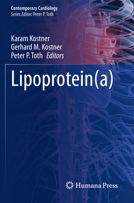 Lipoprotein(a) - Kostner, Karam (Editor), and Kostner, Gerhard M. (Editor), and Toth, Peter P. (Editor)