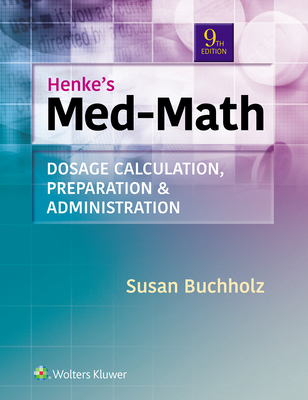 Lippincott Coursepoint Enhanced for Buchholz: Henke's Med-Math: Dosage Calculation, Preparation, & Administration - Buchholz, Susan, RN, Msn