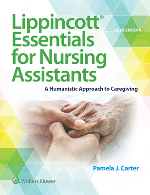 Lippincott Essentials for Nursing Assistants: A Humanistic Approach to Caregiving - Carter, Pamela J