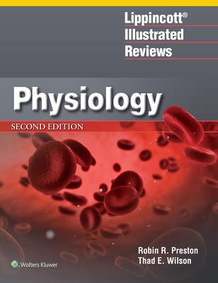 Lippincott(r) Illustrated Reviews: Physiology - Preston, Robin R, PhD, and Wilson, Thad E, PhD