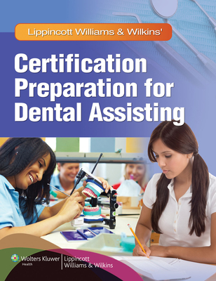 Lippincott Williams & Wilkins' Certification Preparation for Dental Assisting - Lippincott Williams & Wilkins (Prepared for publication by)