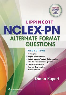 Lippincott's Nclex-PN Alternate Format Questions - Rupert, Diana L, RN, Msn, PhD