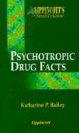 Lippincott's Need-To-Know Psychotropic Drug Facts - Bailey, Katharine, and Karch, Amy Morrison, R.N., M.S.