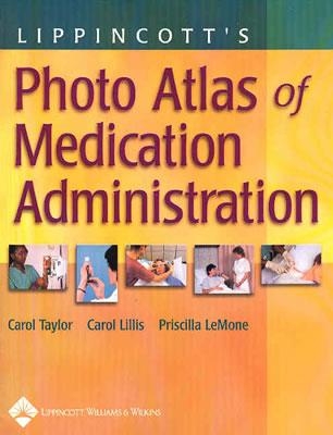 Lippincott's Photo Atlas of Medication Administration - Taylor, Carol, CSF, and Lippincott Williams & Wilkins