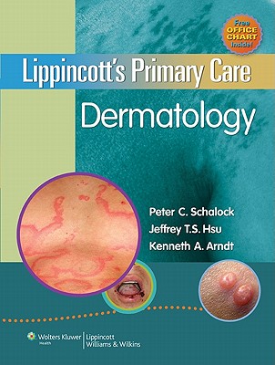 Lippincott's Primary Care Dermatology - Schalock, Peter C, MD (Editor), and Hsu, Jeffrey T S, Dr., MD (Editor), and Arndt, Kenneth A, Dr., MD (Editor)