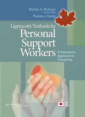 Lippincott's Textbook for Personal Support Workers: A Humanistic Approach to Caregiving - McGreer, Marilyn A, BSC, LPN, and Carter, Pamela J, RN, Bsn, Med