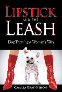 Lipstick and the Leash: Dog Training a Woman's Way