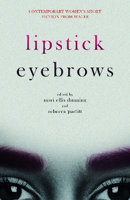 Lipstick Eyebrows - Parfitt, Rebecca (Editor)