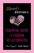 Lipstick's and Dipstick's Essential Guide to Lesbian Relationships