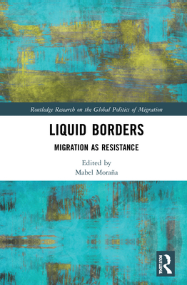 Liquid Borders: Migration as Resistance - Moraa, Mabel (Editor)