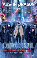 Liquid Cool (Liquid Cool Book 1): The Cyberpunk Detective Series
