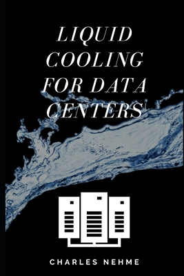 Liquid Cooling For Data Centers - Nehme, Charles