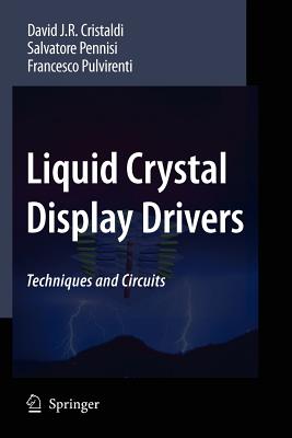 Liquid Crystal Display Drivers: Techniques and Circuits - Cristaldi, David J.R., and Pennisi, Salvatore, and Pulvirenti, Francesco