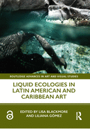 Liquid Ecologies in Latin American and Caribbean Art