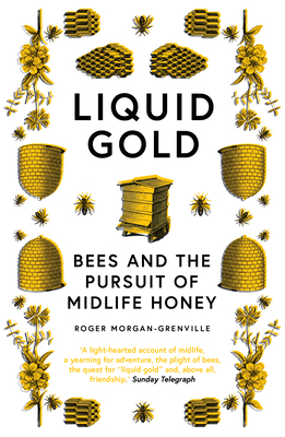 Liquid Gold: Bees and the Pursuit of Midlife Honey - Morgan-Grenville, Roger