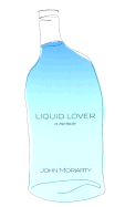 Liquid Lover: A Memoir - Moriarty, John