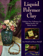 Liquid Polymer Clay - Mitchell, Ann, and Mitchell, Karen, EDI