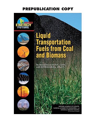 Liquid Transportation Fuels from Coal and Biomass: Technological Status, Costs, and Environmental Impacts - National Research Council, and National Academy of Engineering, and National Academy of Sciences