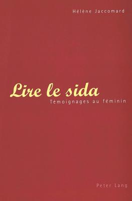 Lire Le Sida: Temoignages Au Feminin - Jaccomard, H?l?ne