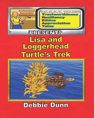 Lisa and Loggerhead Turtle's Trek: A T.R.E.A.T. Tales Presents book about Sea Turtles - Dunn, Debbie