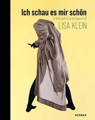 Lisa Klein: Ich schau es mir schn | i look until it looks beautiful - Klein, Lisa (Text by), and Herzl, Anton (Text by)