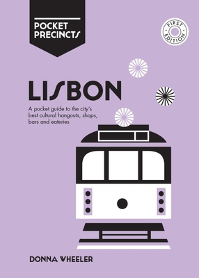Lisbon Pocket Precincts: A Pocket Guide to the City's Best Cultural Hangouts, Shops, Bars and Eateries - Wheeler, Donna