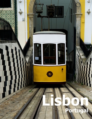 Lisbon Portugal: Coffee Table Photography Travel Picture Book Album Of A Portuguese City in Southern Europe Large Size Photos Cover - Boman, Amelia