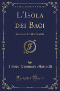 L'Isola Dei Baci: Romanzo Erotico-Sociale (Classic Reprint)