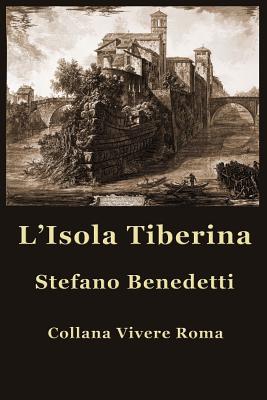 L'Isola Tiberina - Benedetti, Stefano