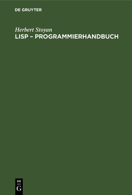 LISP - Programmierhandbuch: Eine Sprache F?r Die Nichtnumerische Informationsverarbeitung - Stoyan, Herbert