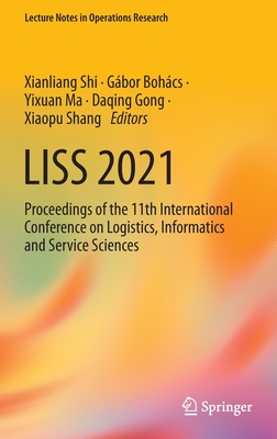 LISS 2021: Proceedings of the 11th International Conference on Logistics, Informatics and Service Sciences - Shi, Xianliang (Editor), and Bohcs, Gbor (Editor), and Ma, Yixuan (Editor)