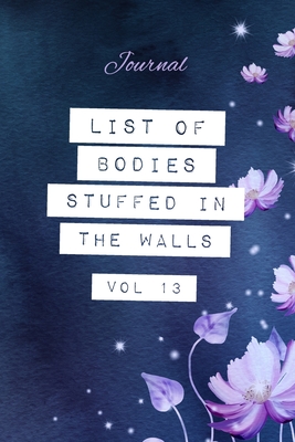 List of Bodies Stuffed in the Walls - Journal: Joke Gag Notebook for Co-workers, True Crime Show Fans, Funny & Rude Blank Lined Note Pad with Floral Design - Jayne Carley Planners