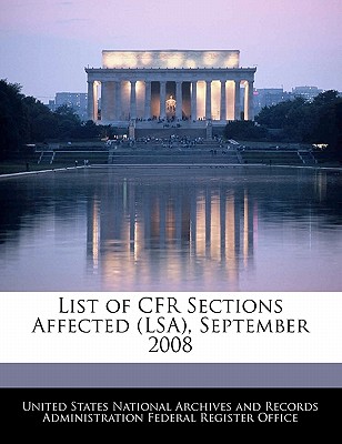 List of Cfr Sections Affected (Lsa), September 2008 - United States National Archives and Reco (Creator)