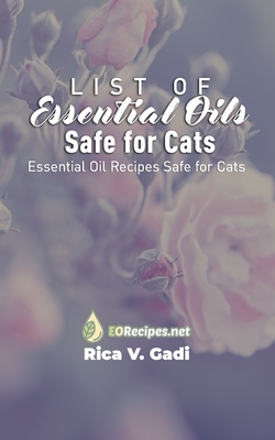 List of Essential Oils Safe for Cats: Essential Oil Recipes Safe for Cats - Gadi, Rica V