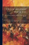 List of Military Posts, Etc: Established in the United States From Its Earliest Settlement to the Present Time. Subject to Corrections an Additions