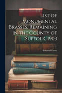 List of Monumental Brasses, Remaining in the County of Suffolk, 1903