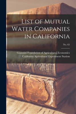 List of Mutual Water Companies in California; No. 65 - Giannini Foundation of Agricultural E (Creator), and California Agricultural Experiment St (Creator)