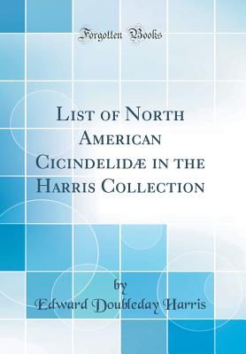 List of North American Cicindelid in the Harris Collection (Classic Reprint) - Harris, Edward Doubleday