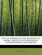 List of References on Reciprocity, Books, Articles in Periodicals, Congressional Documents