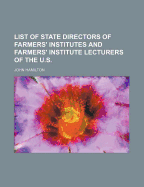 List of State Directors of Farmers' Institutes and Farmers' Institute Lecturers of the United States (Classic Reprint)