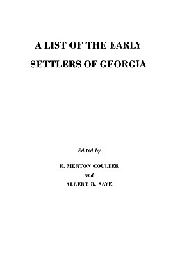 List of the Early Settlers of Georgia - Coulter, E Merton, and Saye, Albert B