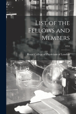 List of the Fellows and Members; 1854 - Royal College of Physicians of London (Creator)