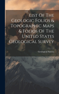 List Of The Geologic Folios & Topographic Maps & Folios Of The United States Geological Survey