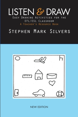 Listen and Draw: Easy Drawing Activities for the EFL/ESL Classroom - Silvers, Stephen Mark