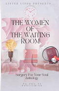 Listen Linda Presents... The Women of the Waiting Room: Surgery For Your Soul Anthology