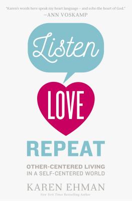 Listen, Love, Repeat: Other-Centered Living in a Self-Centered World - Ehman, Karen